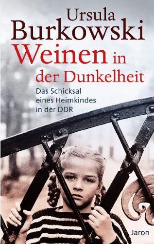Ursula Burkowski - Weinen in der Dunkelheit: Das Schicksal eines Heimkindes in der DDR - Preis vom 16.10.2026 11:41:07 h