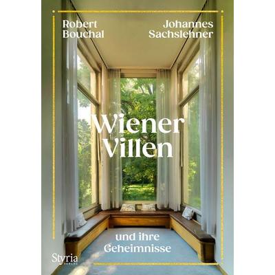 Wiener Villen, Gebundene Ausgabe von Johannes Sachslehner,Robert Bouchal, Styria Verlag in Verlagsgruppe Styria GmbH & Co. KG, 978-3-222-13716-7