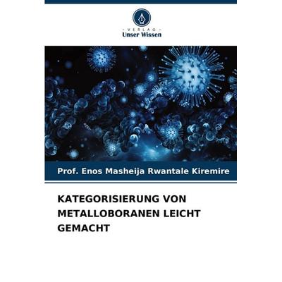 Kategorisierung von Metalloboranen Leicht Gemacht, Taschenbuch von Enos Masheija Rwantale Kiremire, Verlag Unser Wissen, 978-620-8-35170-0