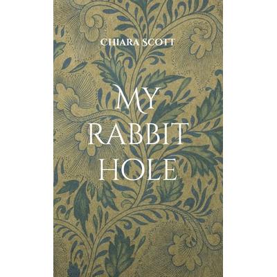 My rabbit hole, Gebundene Ausgabe von Chiara Scott, BoD – Books on Demand, 978-3-7578-0152-6