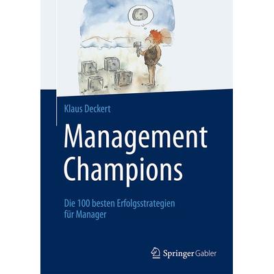 Management Champions, Gebundene Ausgabe von Klaus Deckert, Springer Fachmedien Wiesbaden GmbH, 978-3-658-06871-4