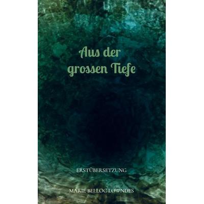 Aus der grossen Tiefe, Taschenbuch von Marie Belloc Lowndes, Bookmundo Direct, 978-94-036-6356-2