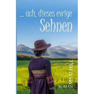 ...ach, dieses ewige Sehnen, Taschenbuch von Maxi Hill, Epubli, 978-3-7541-4141-0