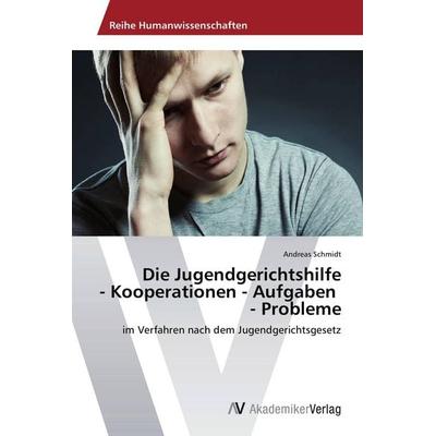 Die Jugendgerichtshilfe - Kooperationen - Aufgaben - Probleme, Taschenbuch von Andreas Schmidt, AV Akademikerverlag, 978-3-639-45799-5
