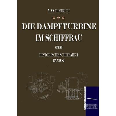 Die Dampfturbine im Schiffbau, Taschenbuch von Max Dietrich, Salzwasser, 978-3-86195-077-6