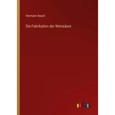 Die Fabrikation der Weinsäure, Taschenbuch von Hermann Rasch, Outlook, 978-3-368-26212-9