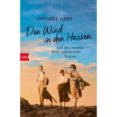 Den Wind in den Haaren, Taschenbuch von Annabel Abbs, btb, 978-3-442-71947-1