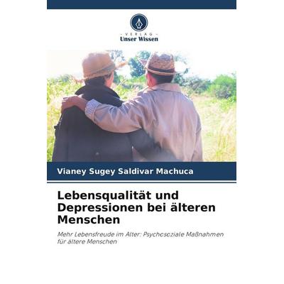 Lebensqualität und Depressionen bei älteren Menschen, Taschenbuch von Vianey Sugey Saldivar Machuca, Verlag Unser Wissen