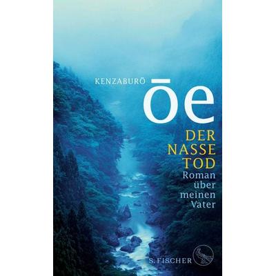 Der nasse Tod, Gebundene Ausgabe von Kenzaburô Ôe, S. Fischer Verlag, 978-3-10-397218-4