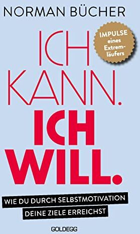 Bücher - Ich kann. Ich will.: Wie du durch Selbstmotivation alle deine Ziele erreichst. - Impulse eines Extremläufers - Preis vom 04.10.2026 03:51:26 h
