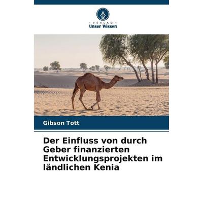 Der Einfluss von durch Geber finanzierten Entwicklungsprojekten im ländlichen Kenia, Taschenbuch von Gibson Tott, Verlag Unser Wissen,