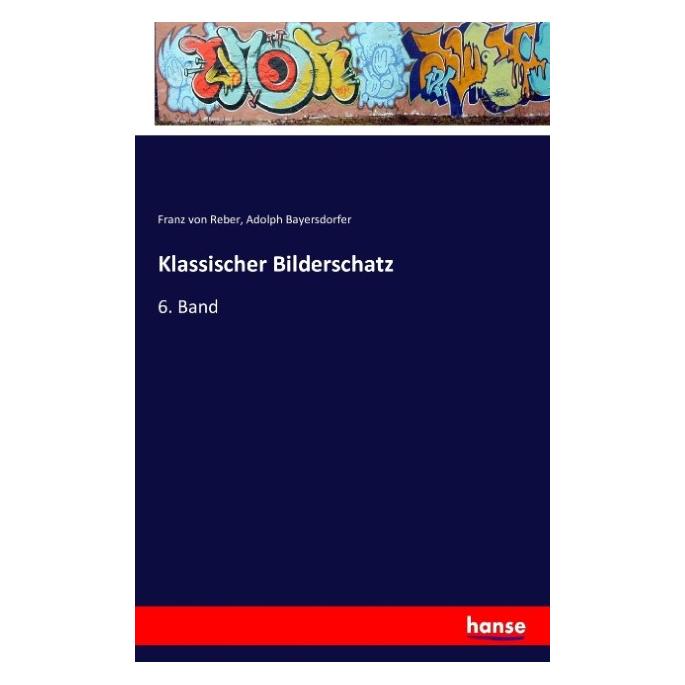 Hansebooks Klassischer Bilderschatz (Deutsch, Softcover, Adolph Bayersdorfer, Franz von Reber) (55831822)