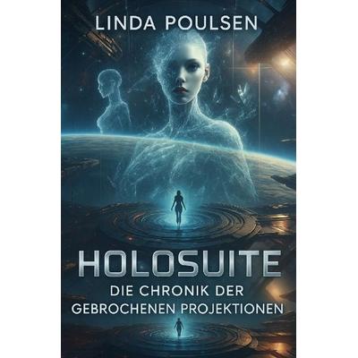 Holosuite - Die Chronik der gebrochenen Projektionen, Taschenbuch von Linda Poulsen, Epubli, 978-3-565-20612-4