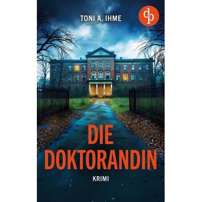 Die Doktorandin, Taschenbuch von Toni A. Ihme, Dp Verlag, 978-3-96817-335-1