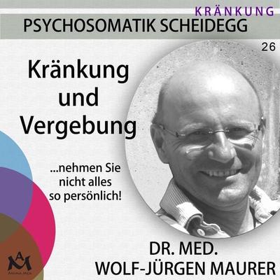 Kränkung und Vergebung - Dr. med. Wolf-Jürgen Maurer, Audio, 4057664235107
