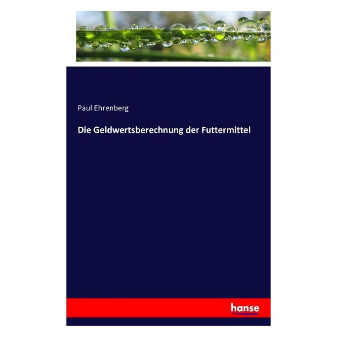 Hansebooks Die Geldwertsberechnung der Futtermittel (Paul Ehrenberg, 2016) (55853498)