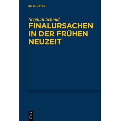 Finalursachen in der frühen Neuzeit, Gebundene Ausgabe von Stephan Schmid, De Gruyter, 978-3-11-024665-0