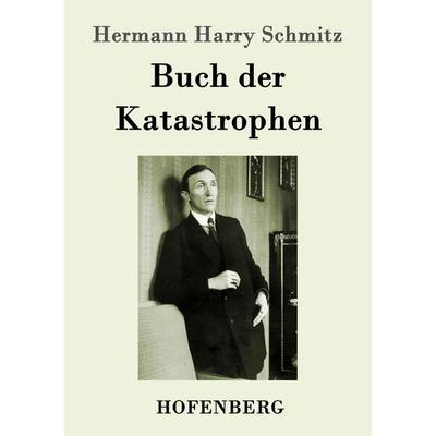 Buch der Katastrophen, Taschenbuch von Hermann Harry Schmitz, Hofenberg, 978-3-7437-0214-1
