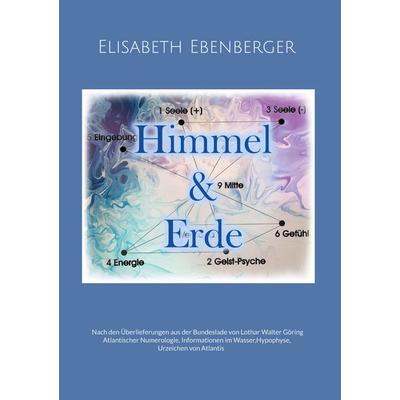 Himmel & Erde, Gebundene Ausgabe von Elisabeth Ebenberger, BoD – Books on Demand, 978-3-695-70028-8