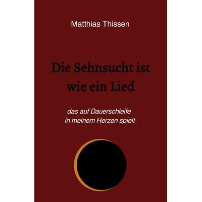 Die Sehnsucht ist wie ein Lied, Taschenbuch von Matthias Thissen, Epubli, 978-3-7541-6295-8