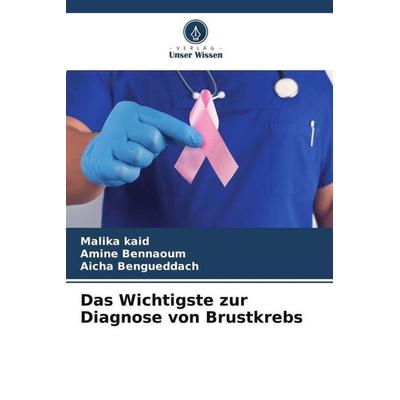 Das Wichtigste zur Diagnose von Brustkrebs, Taschenbuch von Malika Kaid,Amine Bennaoum,Aicha Bengueddach, Verlag Unser Wissen, 978-620-5-70714-2