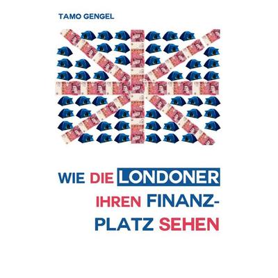 Wie die Londoner ihren Finanzplatz sehen, Taschenbuch von Tamo Gengel, BoD – Books on Demand, 978-3-8482-3266-6