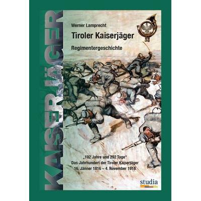 Tiroler Kaiserjäger, Gebundene Ausgabe von Werner Lamprecht, Studia Universitätsverlag Innsbruck, 978-3-99105-047-6