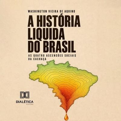 A HISTÓRIA LÍQUIDA DO BRASIL - Washington De Aquino, Audio, 9786528811182