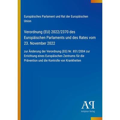 Verordnung (EU) 2022/2370 des Europäischen Parlaments und des Rates vom 23. November 2022, Taschenbuch von Europäisches Parlament und Rat der