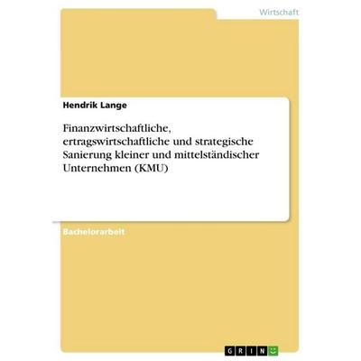 Finanzwirtschaftliche, ertragswirtschaftliche und strategische Sanierung kleiner und mittelständischer Unternehmen (KMU), Taschenbuch von Hendrik
