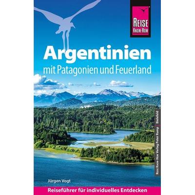 Reise Know-How Reiseführer Argentinien mit Patagonien und Feuerland, Taschenbuch von Jürgen Vogt, Reise Know-How Verlag Peter Rump GmbH,