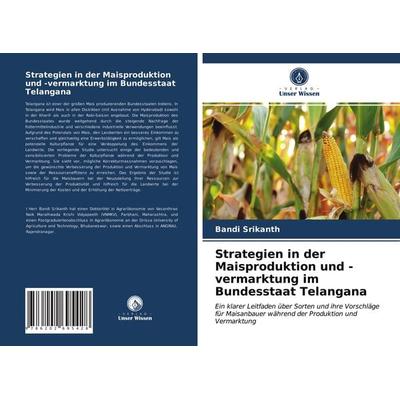Strategien in der Maisproduktion und -vermarktung im Bundesstaat Telangana, Taschenbuch von Bandi Srikanth, Verlag Unser Wissen, 978-620-2-69542-8