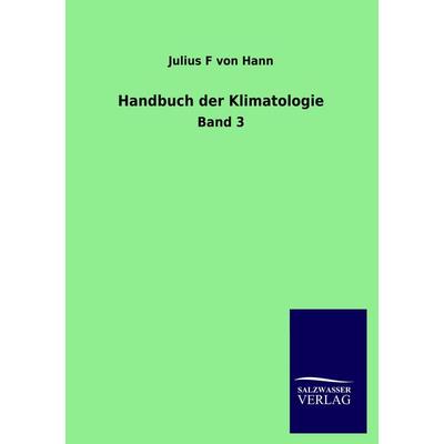 Handbuch der Klimatologie, Taschenbuch von Julius F. Hann, Salzwasser, 978-3-86444-582-8