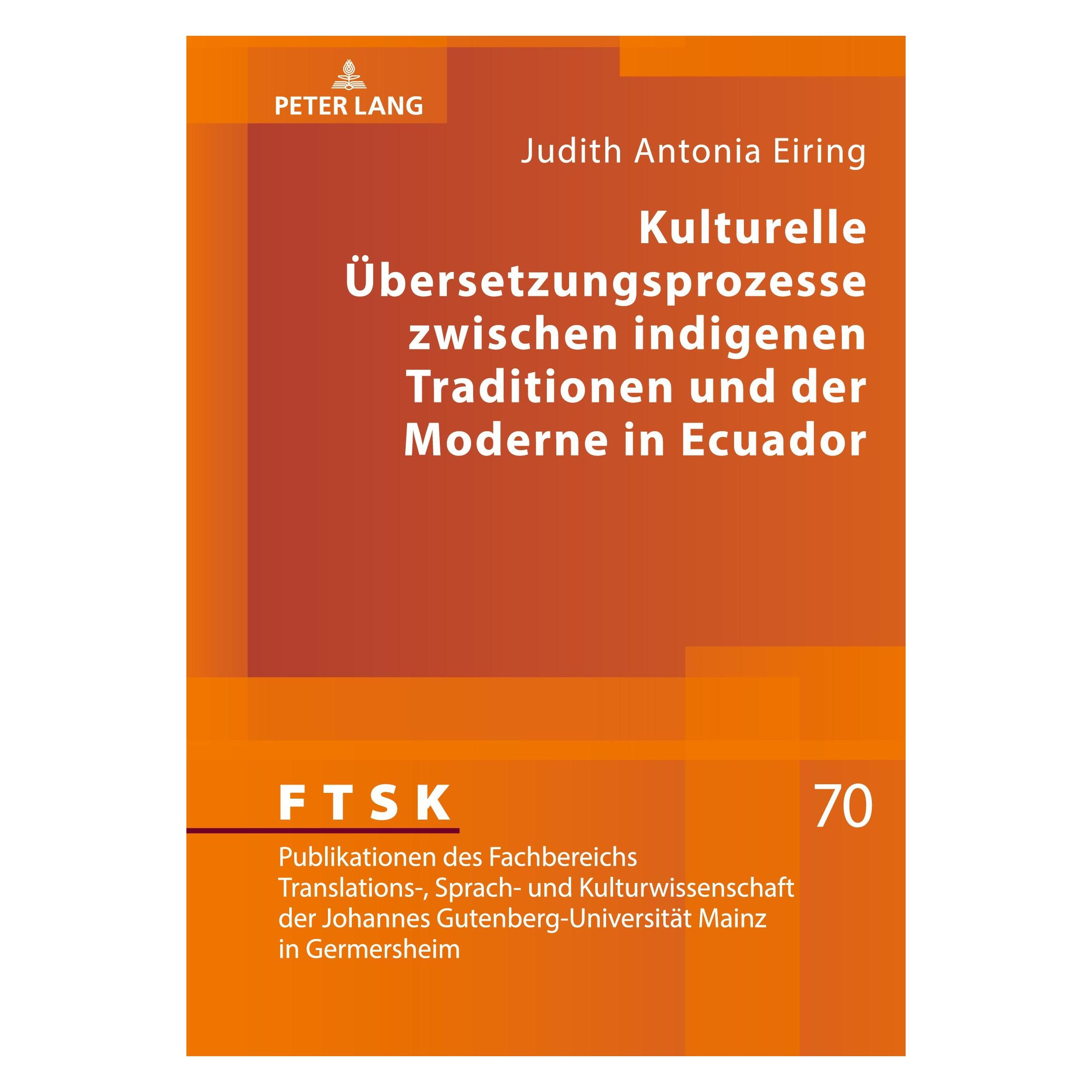 Peter Lang Kulturelle Übersetzungsprozesse zwischen indigenen Traditionen und der Moderne in Ecuador (Deutsch, Judith Antonia Eiring, 2018) (33503392)