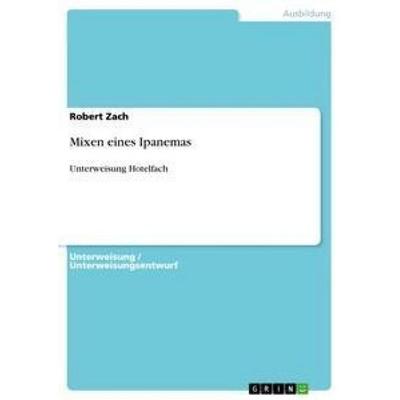 Mixen eines Ipanemas, Taschenbuch von Robert Zach, GRIN, 978-3-656-44398-8