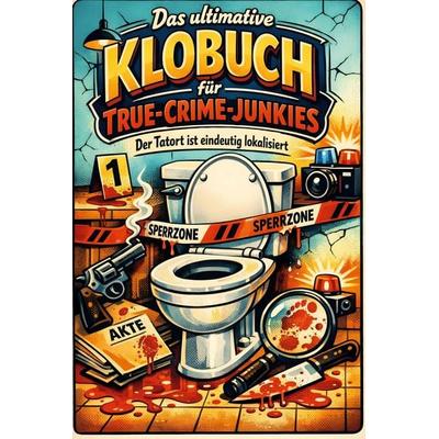 Das ultimative Klobuch für True-Crime-Junkies, Taschenbuch von Nora Schmied, Tiptop, 978-3-696-10071-1