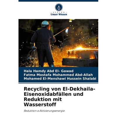 Recycling von El-Dekhaila-Eisenoxidabfällen und Reduktion mit Wasserstoff, Taschenbuch von Hala Hamdy Abd El-Gawad,Fatma Mostafa Mohammed