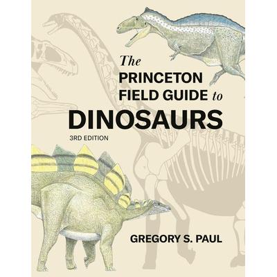 The Princeton Field Guide to Dinosaurs, Gebundene Ausgabe von Gregory S. Paul, Princeton Univers. Press, 978-0-691-23157-0