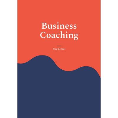 Business Coaching, Taschenbuch von Jörg Becker, BoD – Books on Demand, 978-3-7392-2345-2