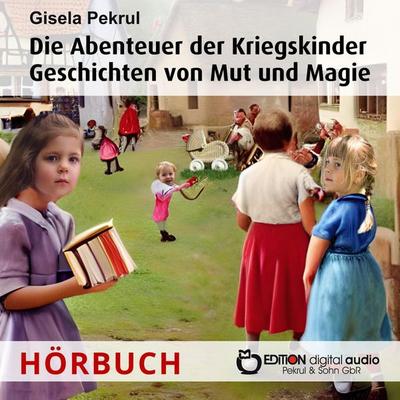 Die Abenteuer der Kriegskinder - Gisela Pekrul, Audio, 9783965219762