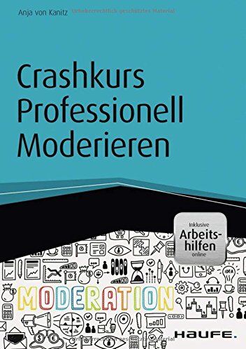 Anja von Kanitz - Crashkurs Professionell Moderieren - inkl. Arbeitshilfen online (Haufe Fachbuch) - Preis vom 13.10.2026 19:28:25 h