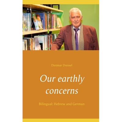 Our earthly concerns, Taschenbuch von Dietmar Dressel, BoD – Books on Demand, 978-3-7534-9791-4