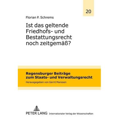 Ist das geltende Friedhofs- und Bestattungsrecht noch zeitgemäß?, Gebundene Ausgabe von Florian P. Schrems, Peter Lang GmbH, Internationaler Verlag