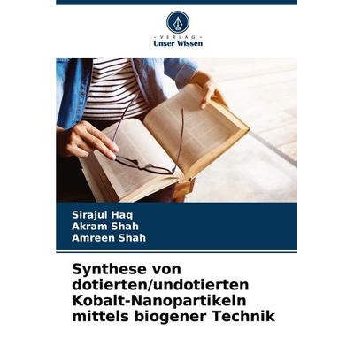 Synthese von dotierten/undotierten Kobalt-Nanopartikeln mittels biogener Technik, Taschenbuch von Sirajul Haq,Akram Shah,Amreen Shah, Verlag Unser