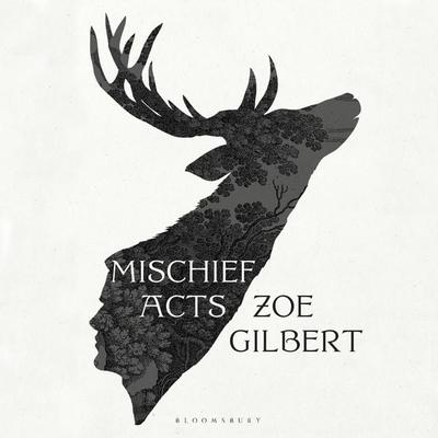 Mischief Acts - Zoe Gilbert, Audio, 9781526645418