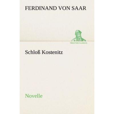 Schloß Kostenitz, Taschenbuch von Ferdinand Saar, Tredition, 978-3-8424-1309-2