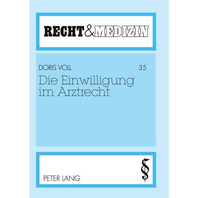Die Einwilligung im Arztrecht, Taschenbuch von Doris Voll, Peter Lang GmbH, Internationaler Verlag der Wissenschaften, 978-3-631-49894-1