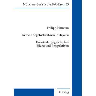 Gemeindegebietsreform in Bayern, Taschenbuch von Philipp Hamann, Utzverlag GmbH, 978-3-8316-8526-4