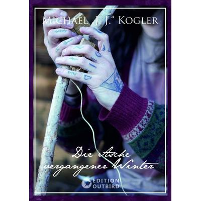 Die Asche vergangener Winter, Taschenbuch von Michael J. J. Kogler, Edition Outbird, 978-3-948887-38-4