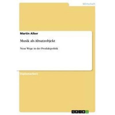 Musik als Absatzobjekt, Taschenbuch von Martin Alker, GRIN, 978-3-656-25898-8